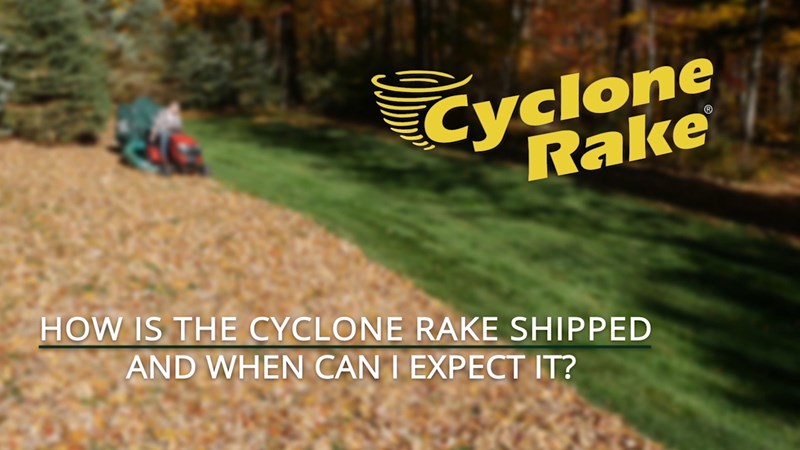 How_is_the_Cyclone_Rake_Shipped_and_When_Can_I_Expect_it